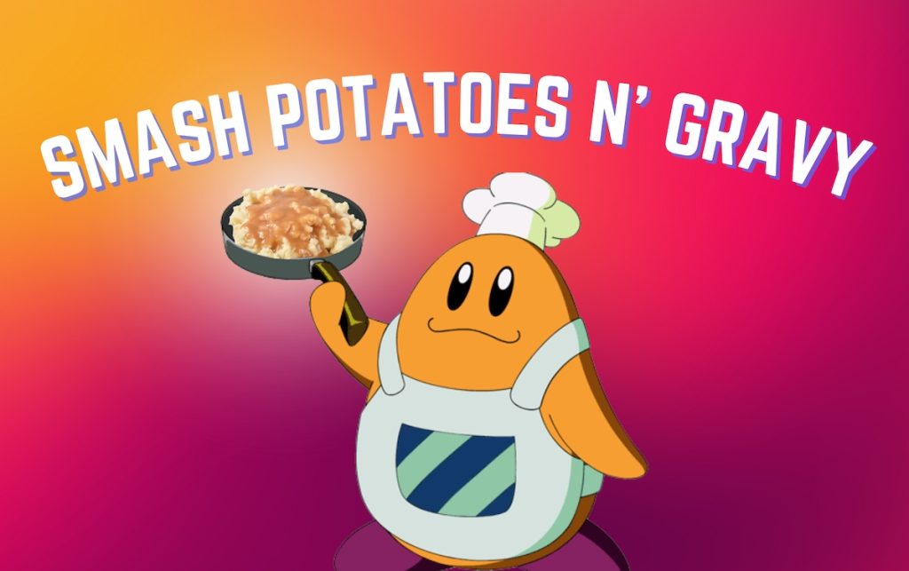 Smash Potatoes N' Gravy